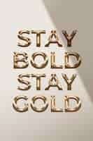 Free photo stay bold stay gold quote in metallic gold style