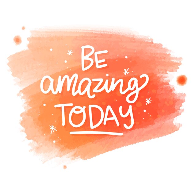 Be amazing today message on watercolor stain