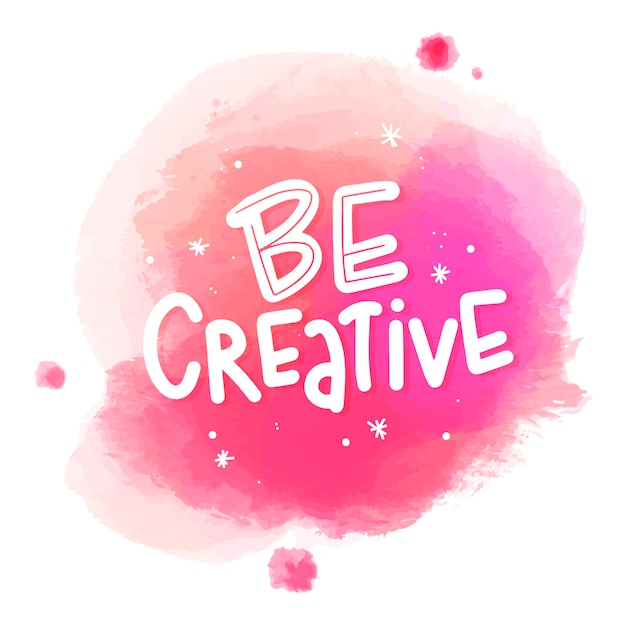 Be creative message on watercolor stain