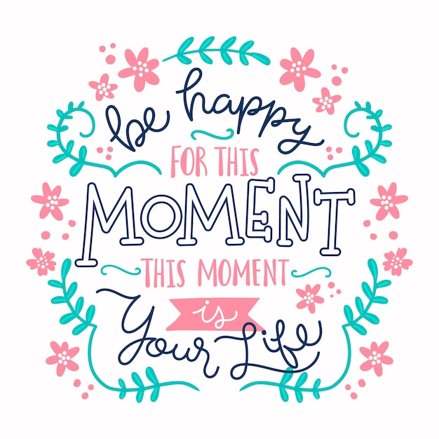 Free Vector be happy for this moment quote floral lettering