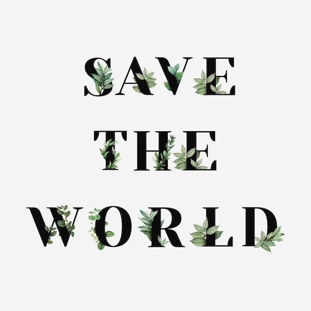 Botanical SAVE THE WORLD message black typography