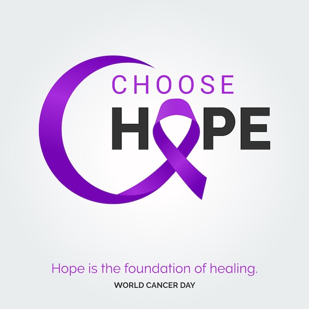 Choose Hope Ribbon Typography Hope is the foundation of healing World Cancer Day