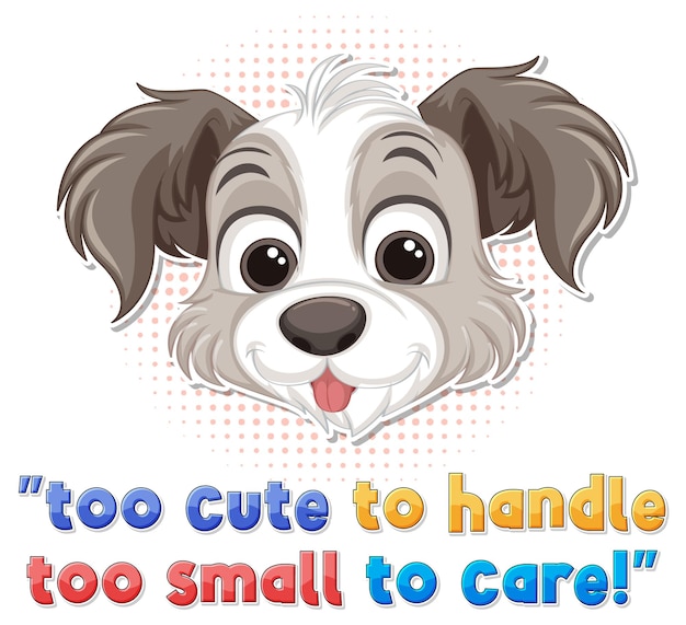 Free vector cute puppy with too cute to handle too small to care text