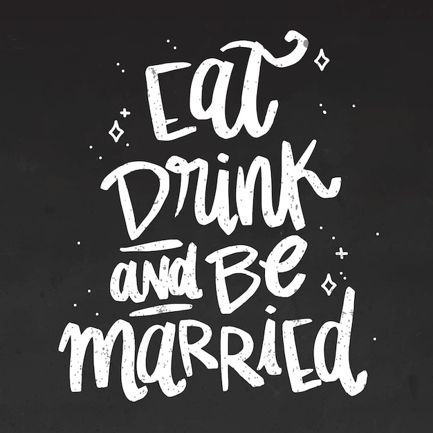 Eat drink and be married lettering on blackboard