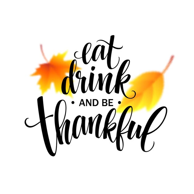 Eat, drink and be thankful Hand drawn inscription, thanksgiving calligraphy design. Holidays lettering for invitation and greeting card, prints and posters. Vector illustration EPS10