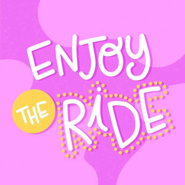 Enjoy the ride lettering