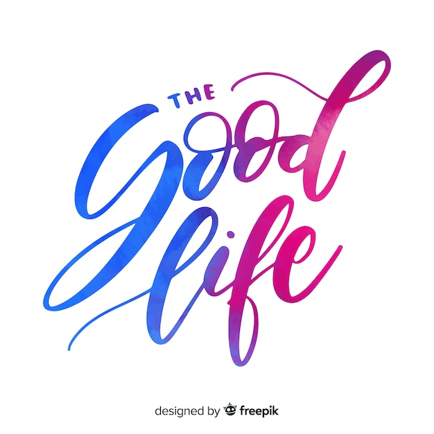 The good life watercolor lettering