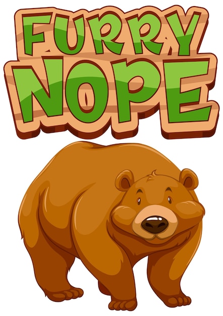 Grizzly bear cartoon character with Furry Nope font banner isolated