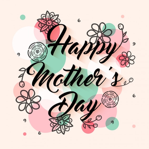 Free Vector  hand drawn happy mother's day lettering with beautiful flowers on abstract colorful circles background, elegant greeting card design