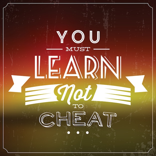 Inspirational quote you must learn not to cheat