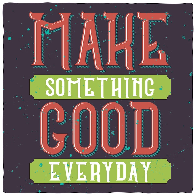 Free Vector motivational lettering: make something good everyday. inspirational quote design.