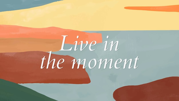 Nature landscape desktop wallpaper template vector " Live in the moment"