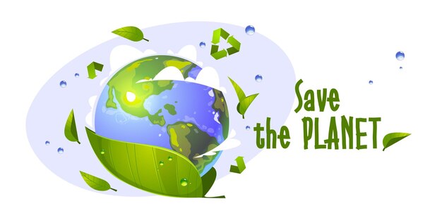 Save the planet cartoon with earth globe, green leaves, water drops and recycling symbol.