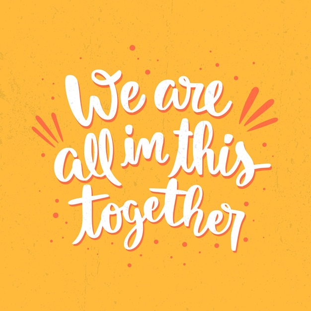 We are all in this together lettering