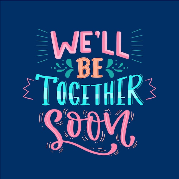 Well be together soon concept