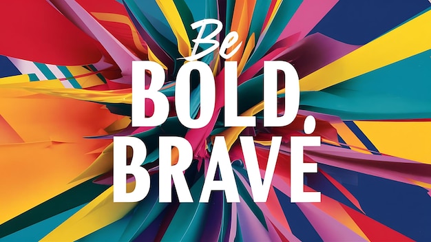 Photo be bold brave colorful background and text tshirt design motivational quote illustration typography