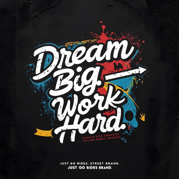 Big Dream work hard tshirt design