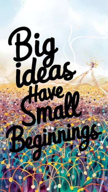 Photo big ideas have small beginnings colorful background and text tshirt design motivational quote illustration typography