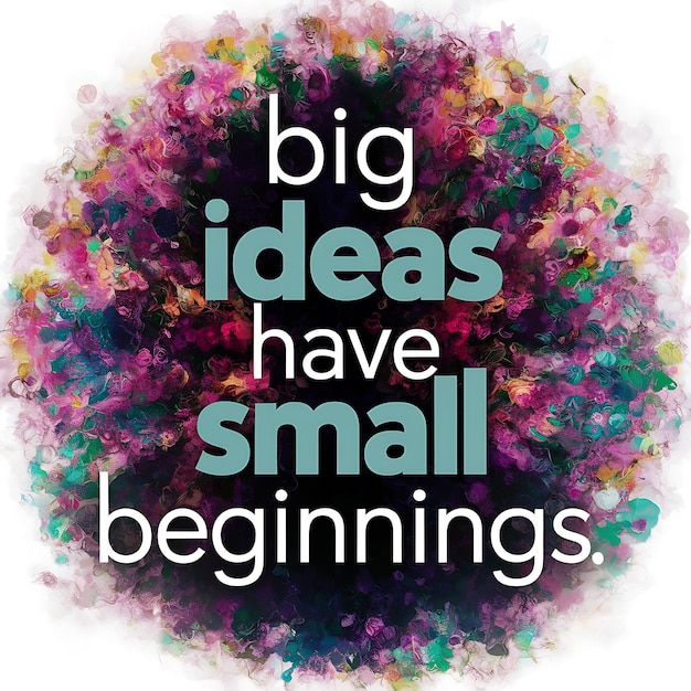 Photo big ideas have small beginnings colorful background and text tshirt design motivational quote illustration typography