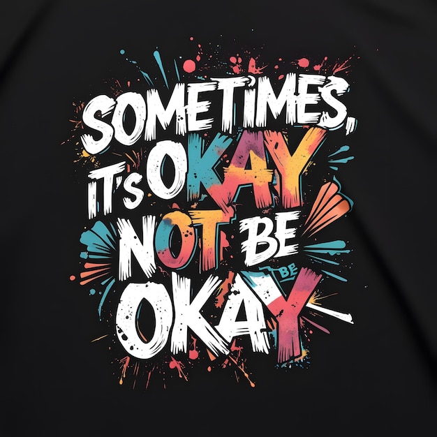 a black shirt with the words sometimes its not not be ok