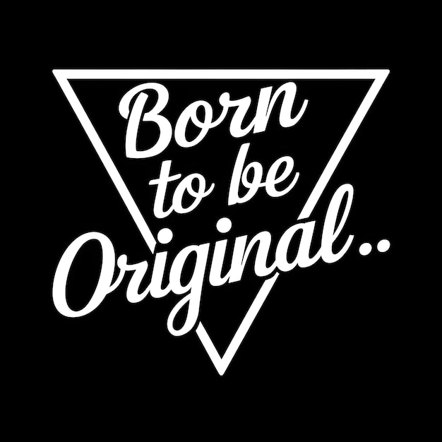 a black and white sign that says born to be original