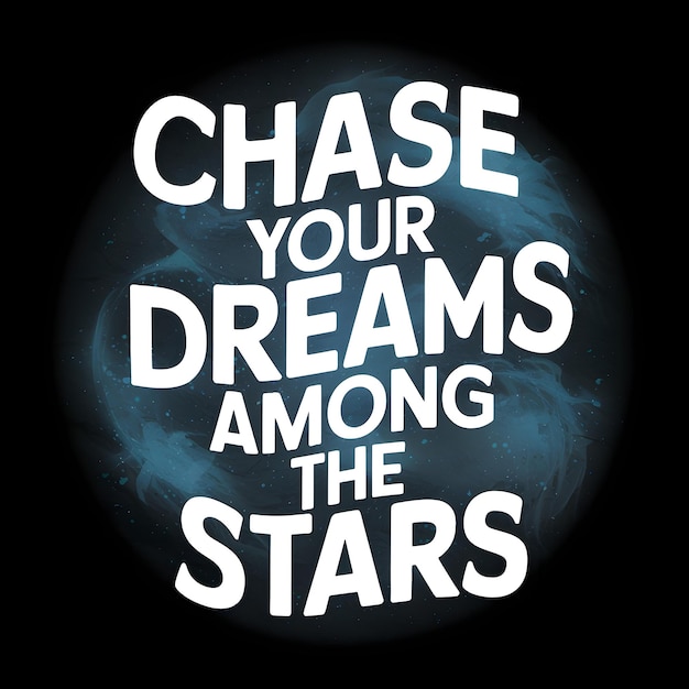 Chase your dreams among the stars