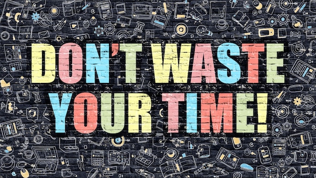 Dont Waste Your Time Concept Modern Illustration Multicolor Dont Waste Your Time Drawn on Dark Brick Wall Doodle Icons Doodle Style of Dont Waste Your Time Concept