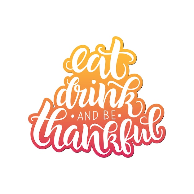 Eat drink and be thankful lettering quote Hand written greeting card template for Thanksgiving day