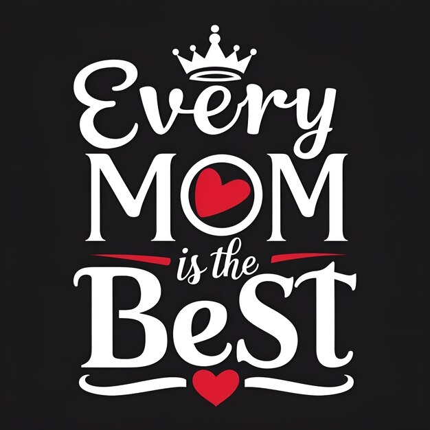 Every Mom is the Best Mother is The Queen of Heart Mothers day greeting card postcard Lettering