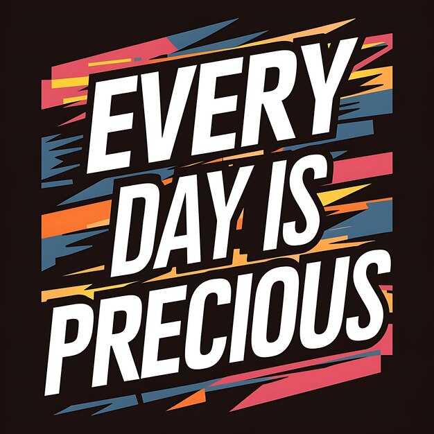 Everyday Is Precious Tshirt Design Motivational Quote IllustartionTypography