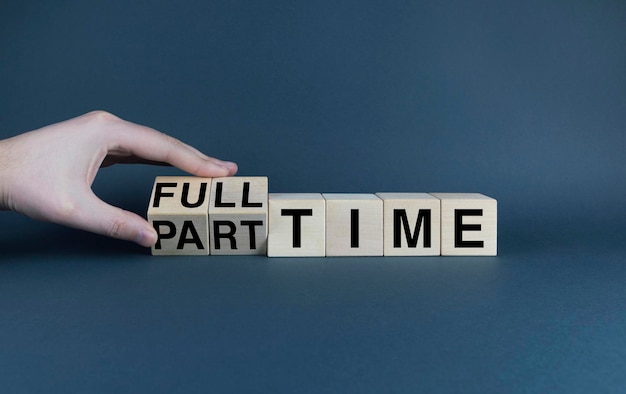 Full Time Part Time The cubes form the words Full Time Part Time Business and job concept