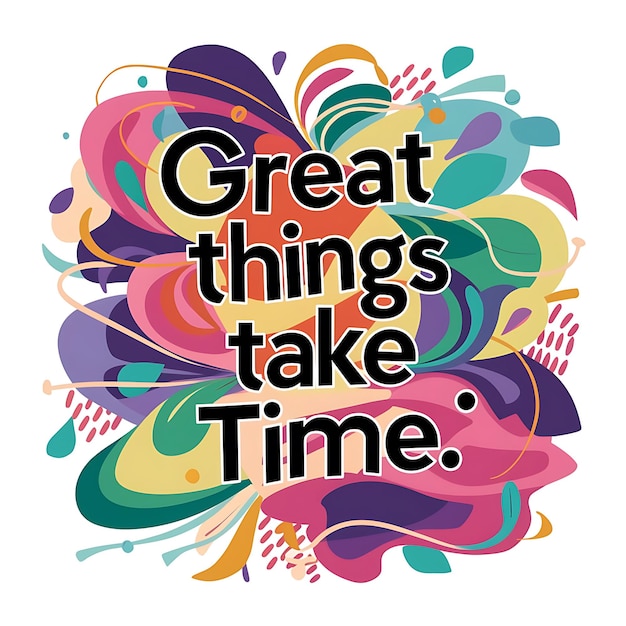 Photo great things take time colorful background and text tshirt design motivational quote illustration typography