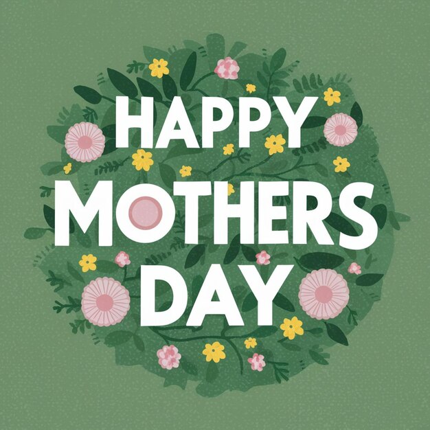 A green background with flowers and the words happy mothers day