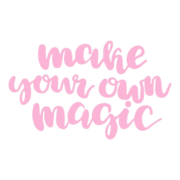 Hand drawn lettering quote Make your own magic