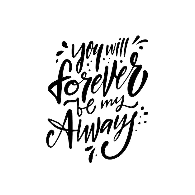 Photo hand drawn script lettering phrase you will forever be my always