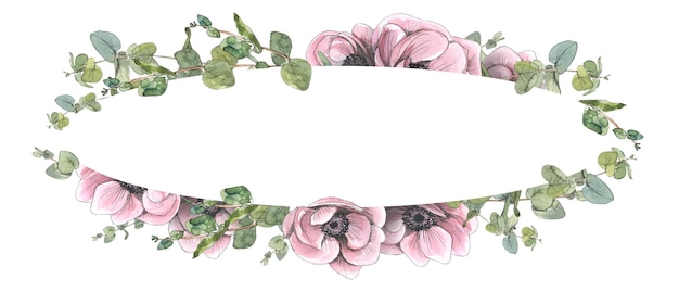 Horizontal oval frame of pink flowers of anemones and eucalyptus twigs Watercolor illustration with sketchstyle graphic elements A board from a large set of PARIS For registration and design