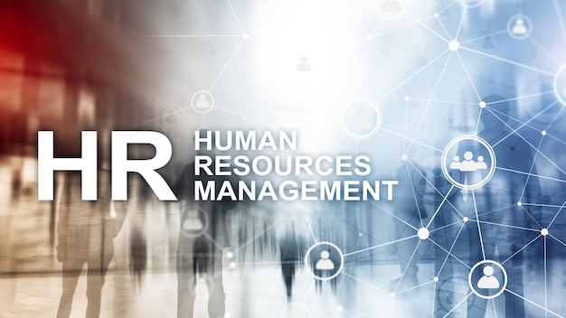 Human resource management HR Team Building and recruitment concept on blurred background