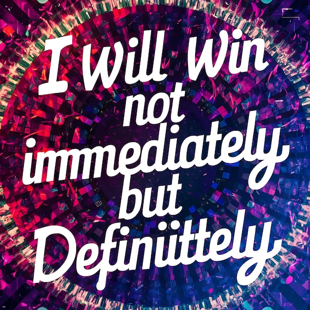 I will win Not Immediately but Definitely colorful background and text Tshirt Design Motivational Quote Illustration Typography