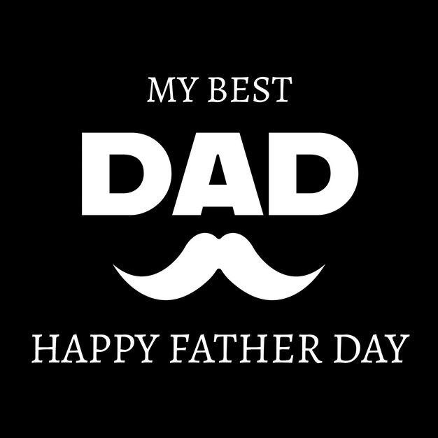 Photo illustration moustache with text my best dad happy father day