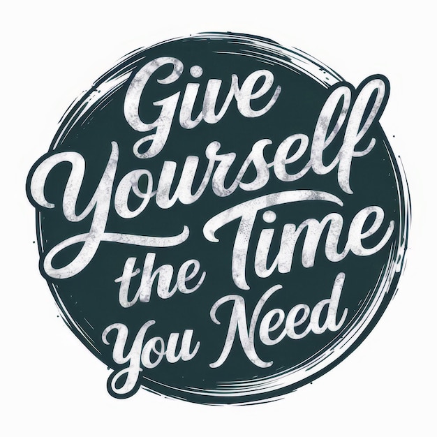 Inspirational Message in Handwritten Style Give Yourself the Time You Need