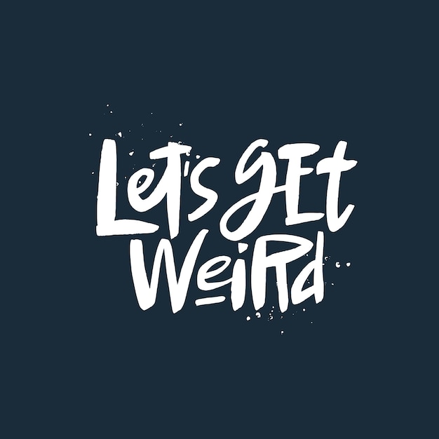 Lets ger weird lettering quote brush calligraphy