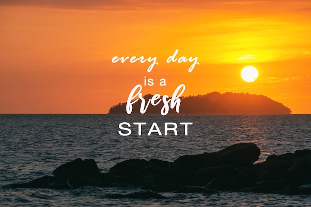 Life inspirational and motivational quotes Every day is a fresh start