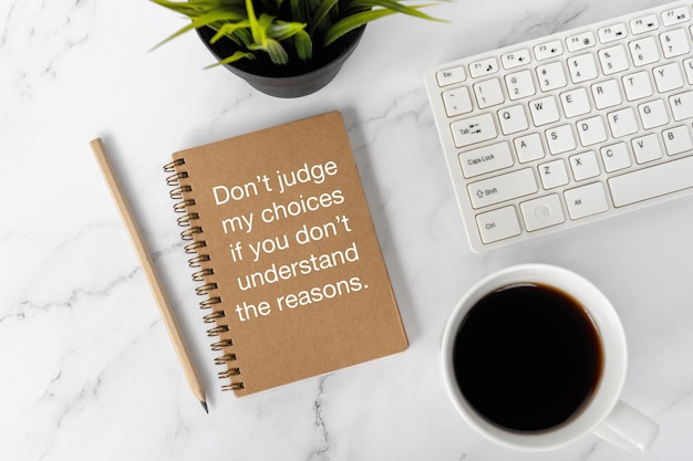 Life inspirational quotes Don't judge my choices if you don't understand the reasons