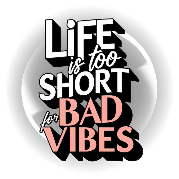 Life is too short for bad vibes Quotes