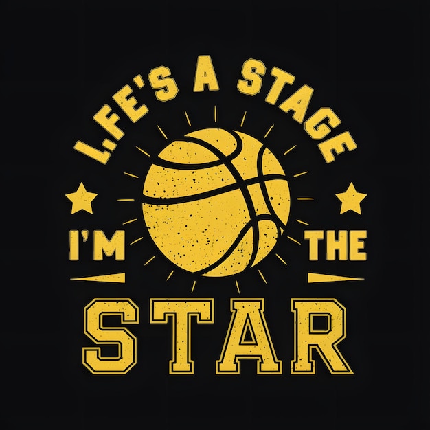 Lifes a stage and im the star basketball