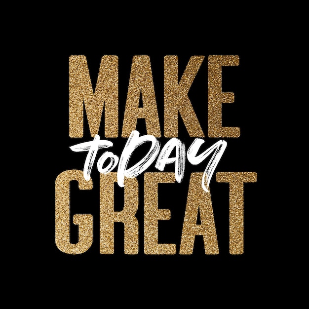 Make today great gold and white inspirational motivation quote