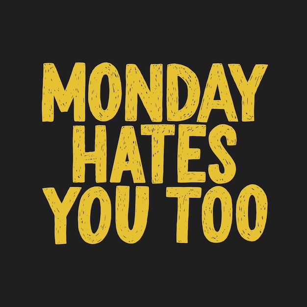 Monday hates you too hand drawn typography