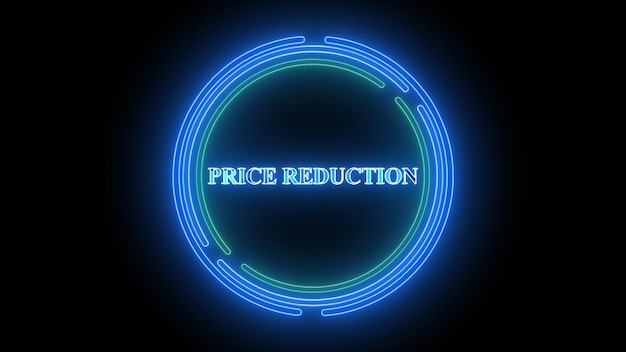 Neon sign with words PRICE REDUCTION surrounded by a glowing blue circle on a dark background