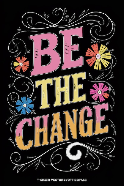 Photo a poster that says be the change is written in pink and yellow