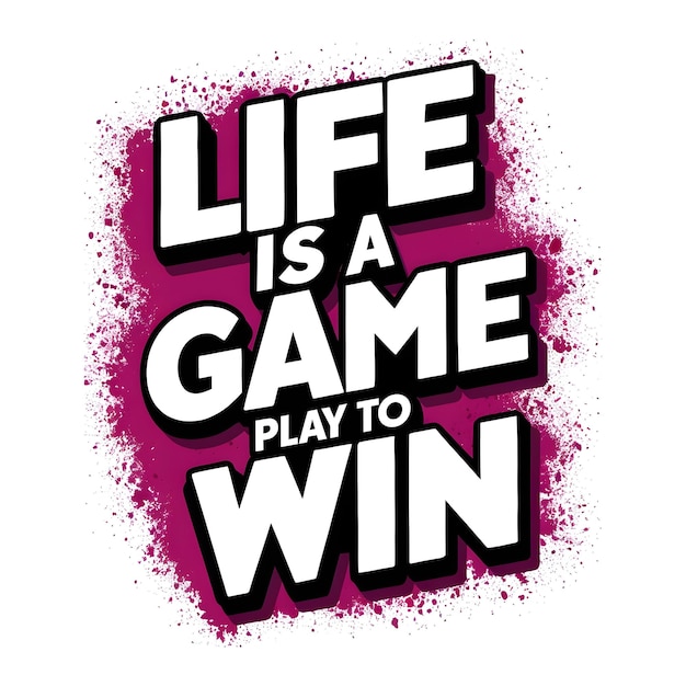 a poster that says life is a game to win win